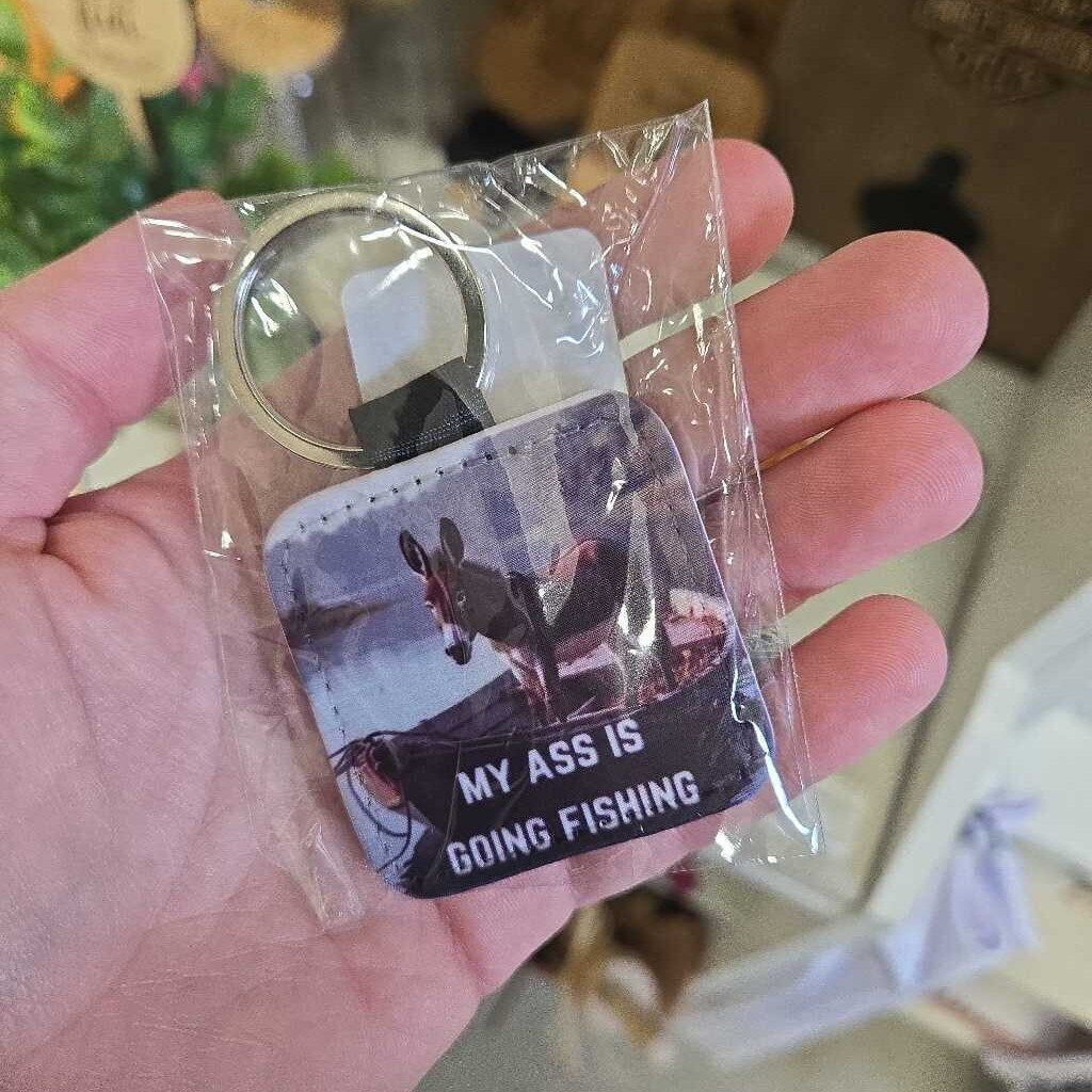 KEYCHAIN - MY ASS IS GOING FISHING