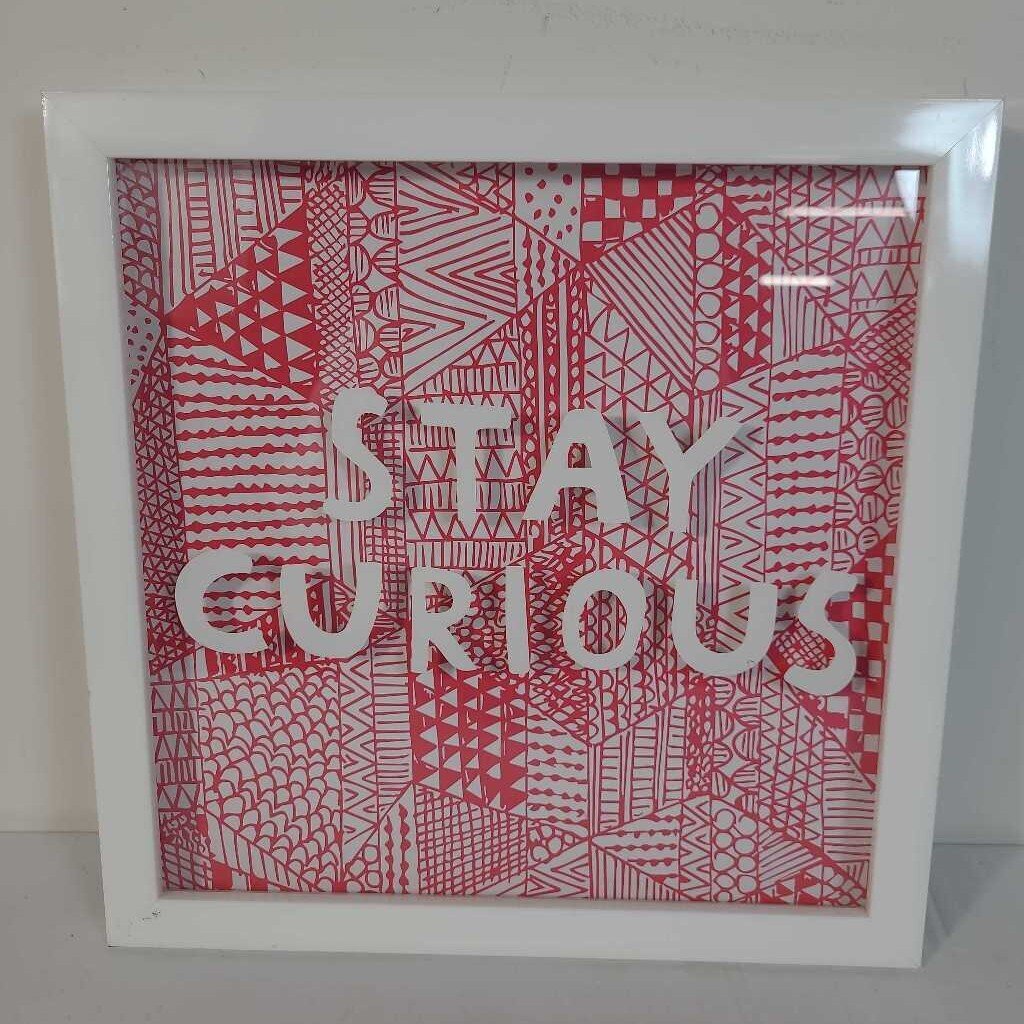 STAY CURIOUS