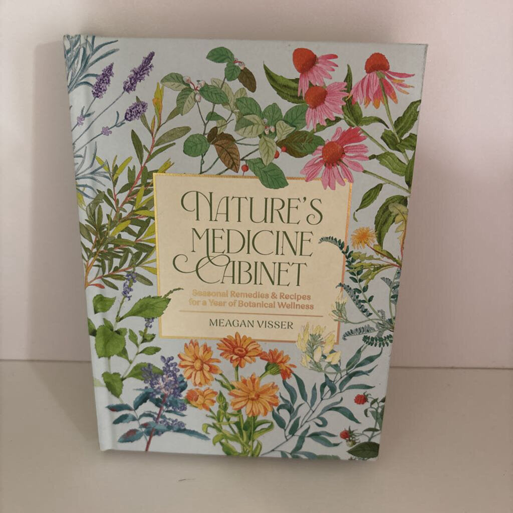 Nature's Medicine Cabinet: Seasonal Recipes and Remedies for a Year of Botanical Wellness