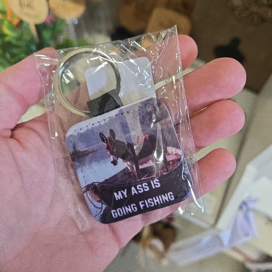 KEYCHAIN - MY ASS IS GOING FISHING