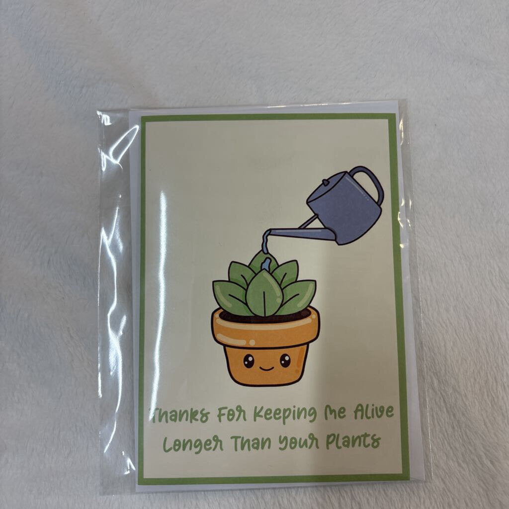 THANKS FOR KEEPING ME ALIVE LONGER THEN YOUR PLANTS
