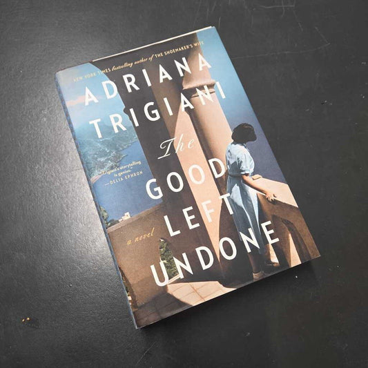 THE GOOD LEFT UNDONE - ADRIANA TRIGIANI