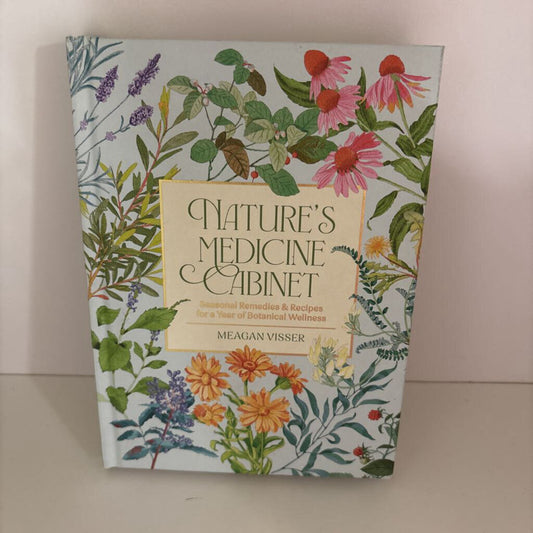 Nature's Medicine Cabinet: Seasonal Recipes and Remedies for a Year of Botanical Wellness