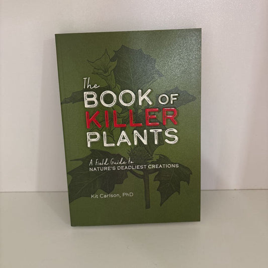 The Book of Killer Plants: A Field Guide to Nature's Deadliest Creations