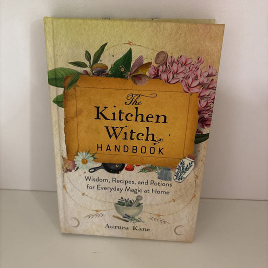 The Kitchen Witch Handbook: Wisdom, Recipes, and Potions for Everyday Magic at Home