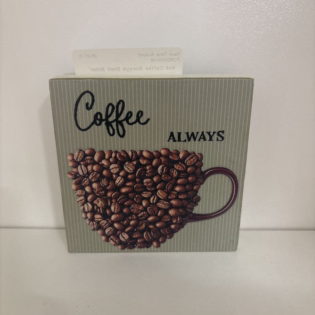 4x4 Coffee Always Shelf Sitter