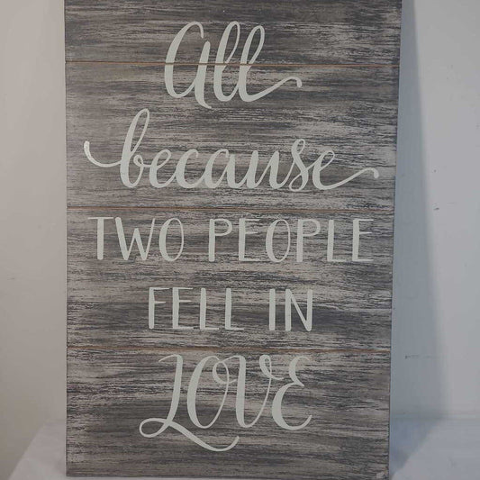 ALL BECAUSE TWO PEOPLE FELL IN LOVE SIGN