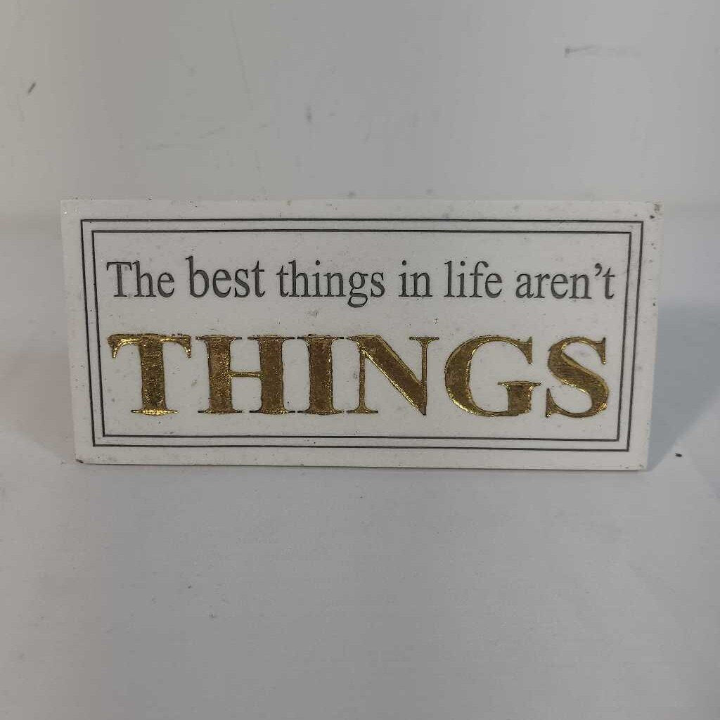 THE BEST THINGS IN LIFE AREN'T THINGS