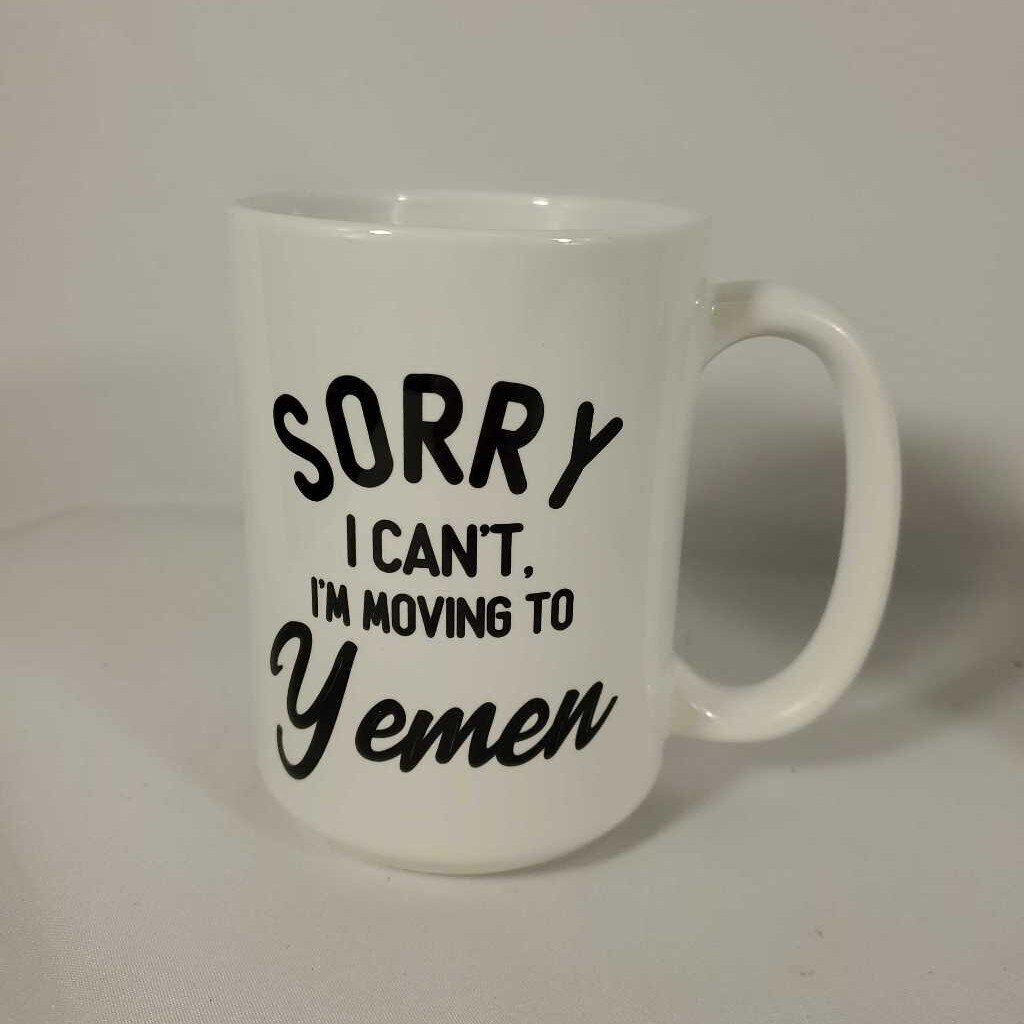SORRY I CAN'T, I'M MOVING TO YEMEN 15OZ